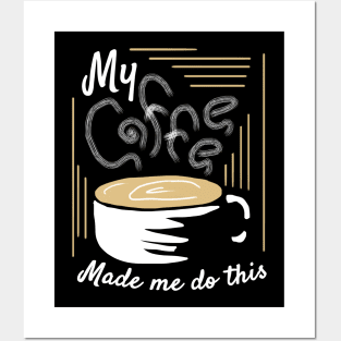 My Coffee Made Me Do This Posters and Art